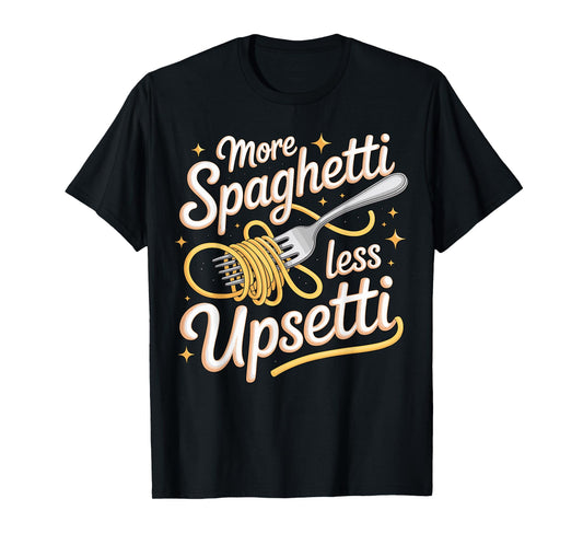 More Spaghetti Less Upsetti Italy T-Shirt