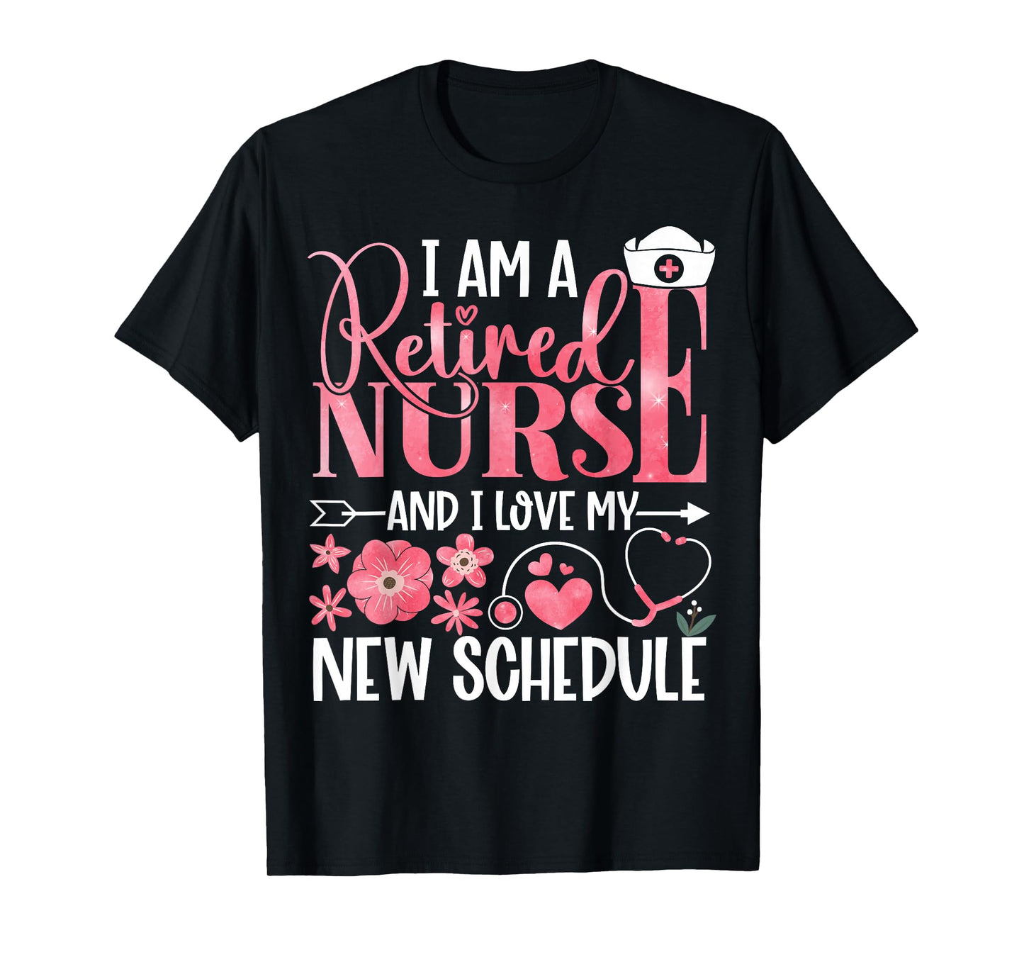 I Am A Retired Nurse and Love New Schedule Retirement T-Shirt