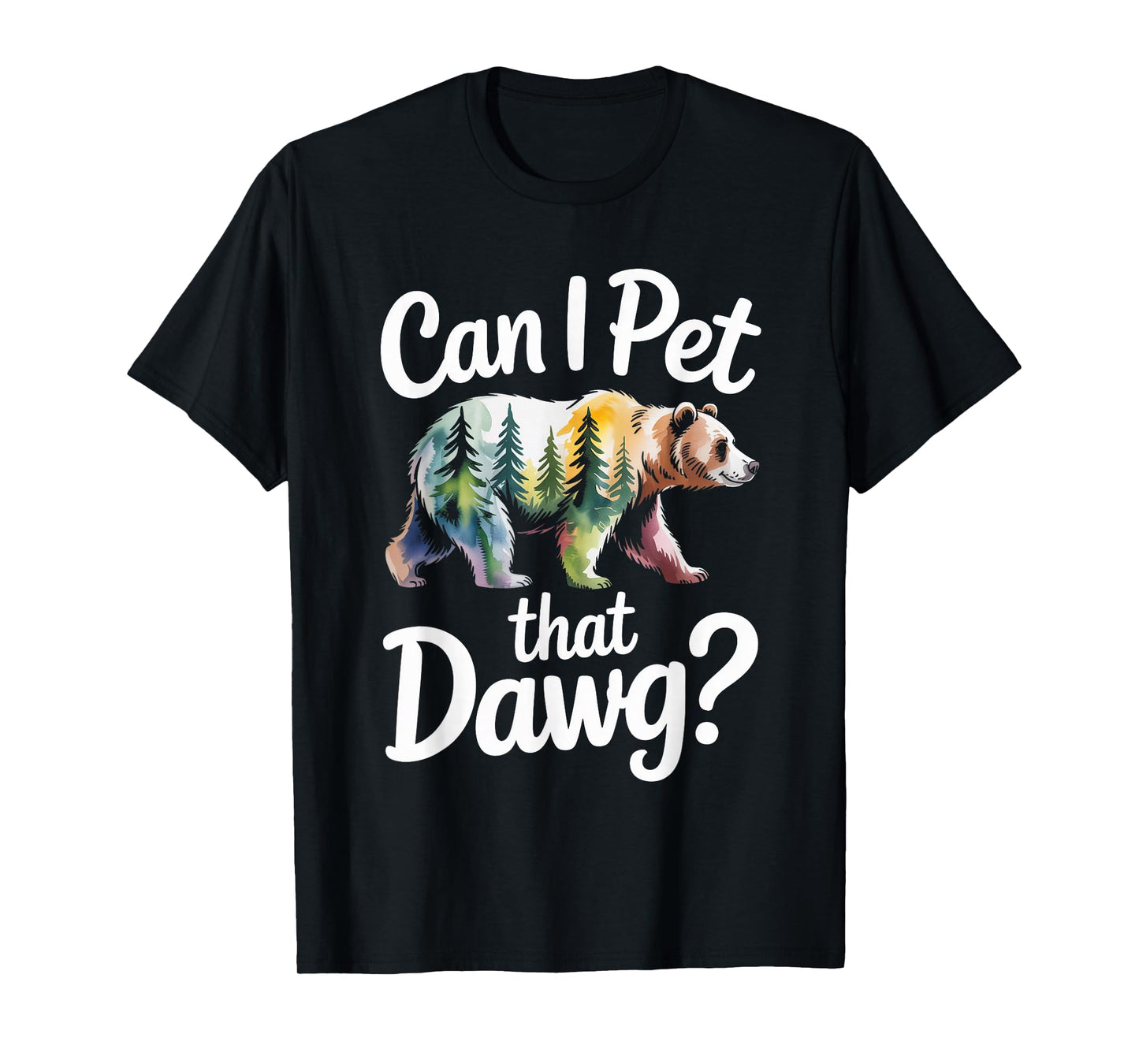 Can I Pet That Dawg Dog Bear Hiking Camping T-Shirt
