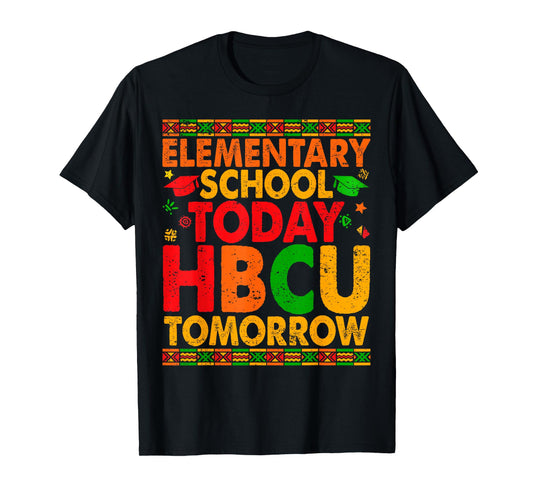 Elementary School Today HBCU Tomorrow Future HBCU College T-Shirt