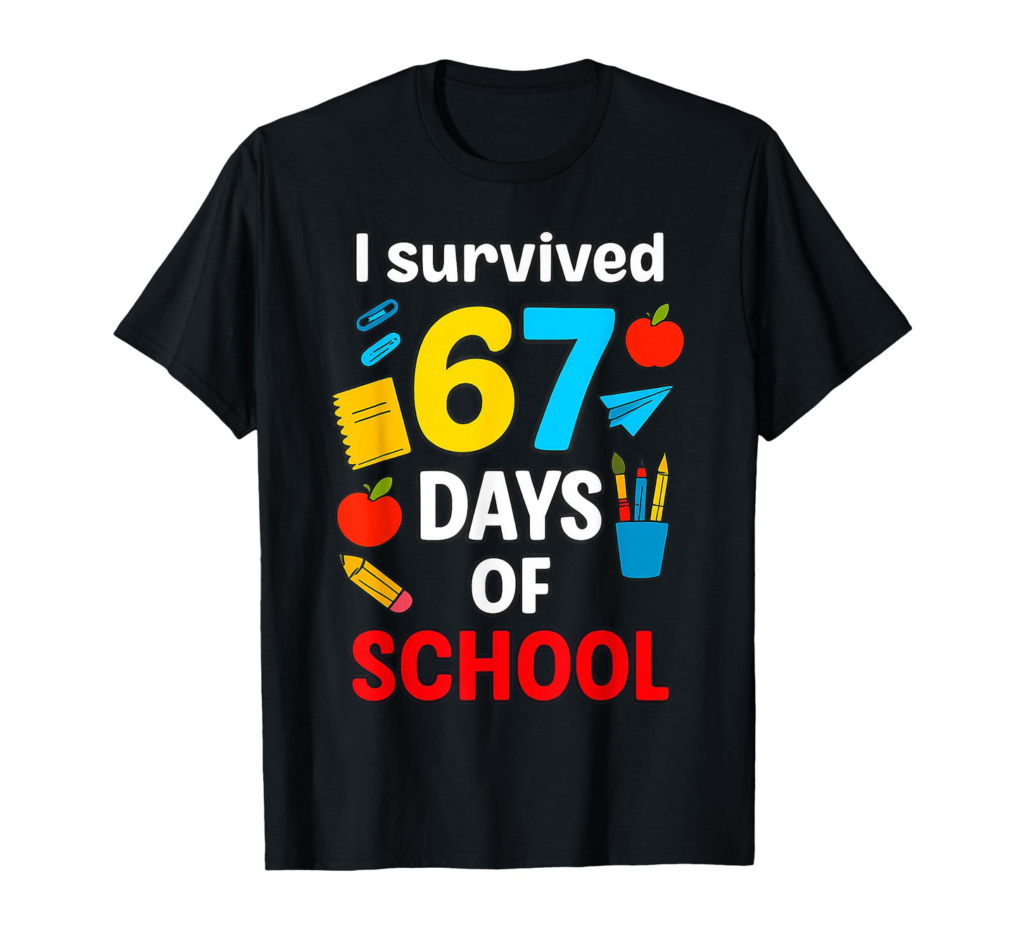I Survived 6 7 Six Seven 67 Days of School Teachers Students T-Shirt