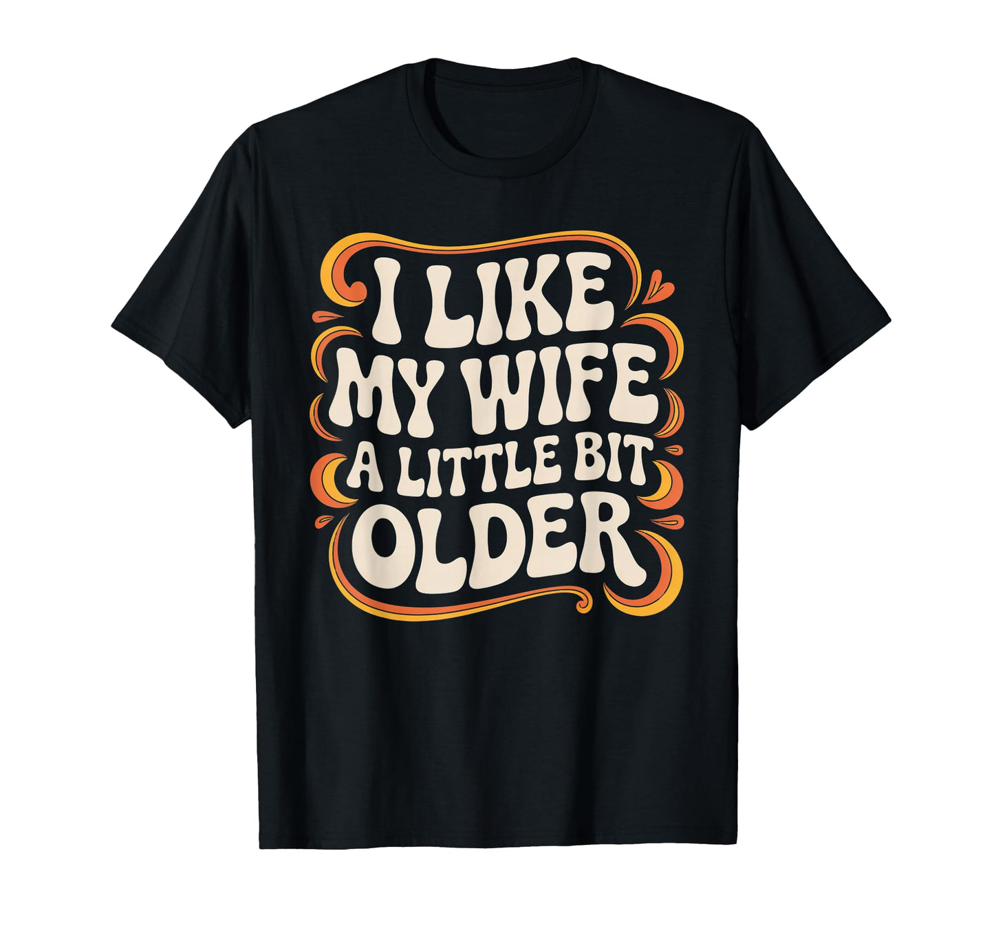 I Like My Wife A Little Bit Older Funny Retro Humor T-Shirt
