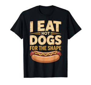 I Eat Hot Dogs for The Shape Funny Hotdog T-Shirt