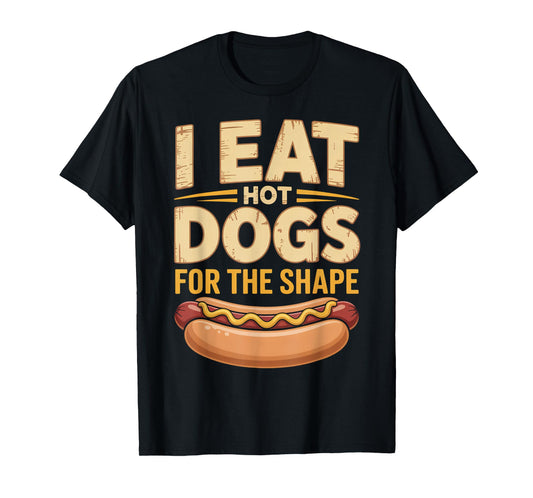 I Eat Hot Dogs for The Shape Funny Hotdog T-Shirt