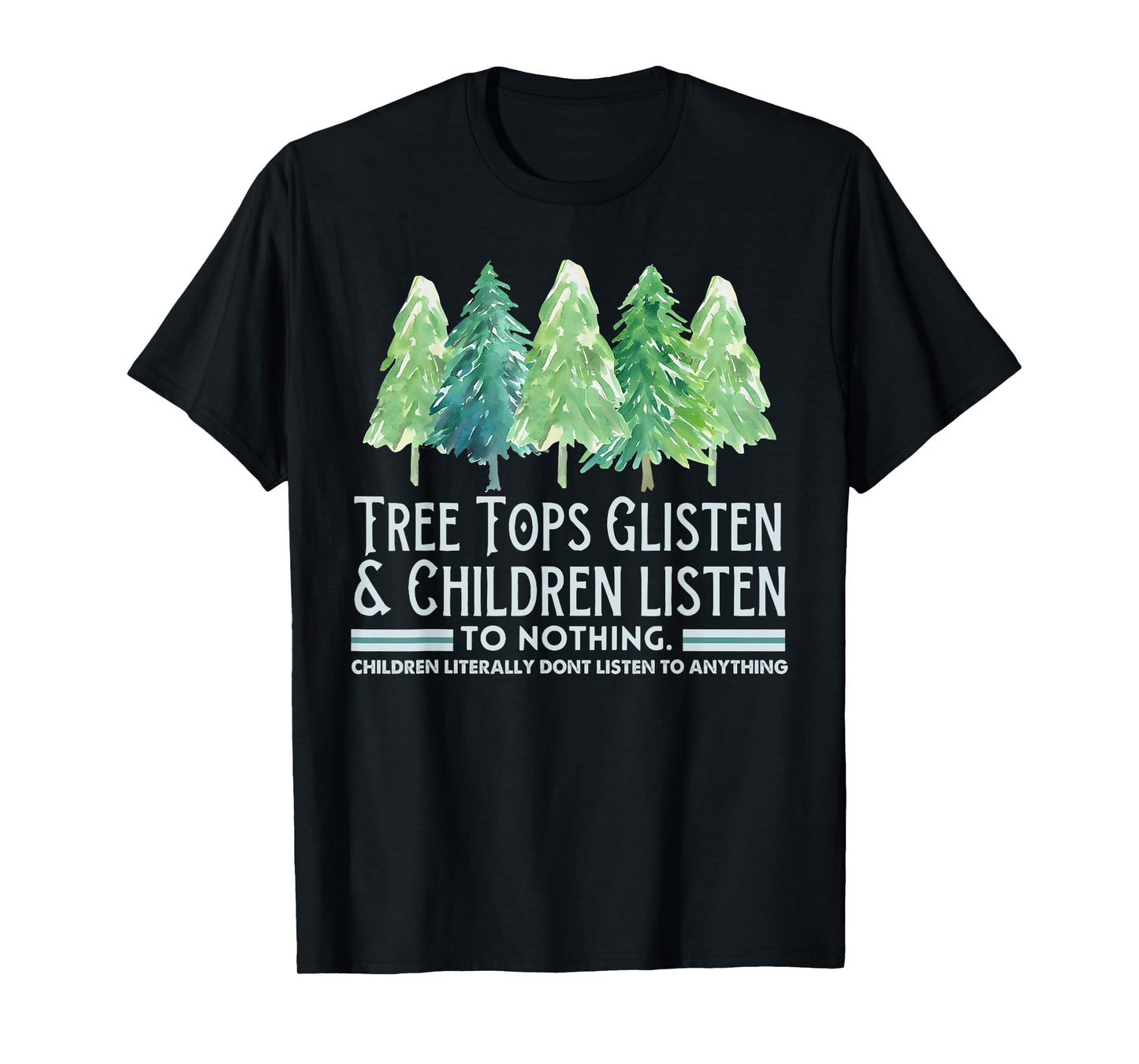 Tree Tops Glisten and Children Listen to Nothing Xmas T-Shirt