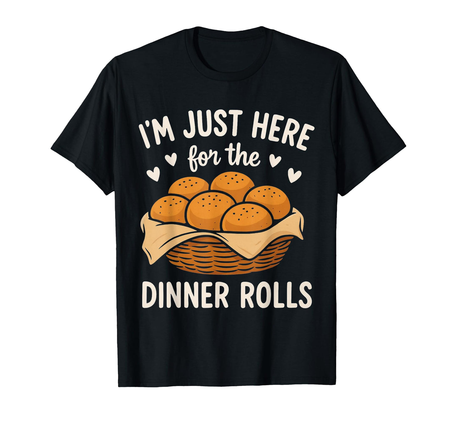 I'm Just Here for The Dinner Rolls Cute Bread Thanksgiving T-Shirt