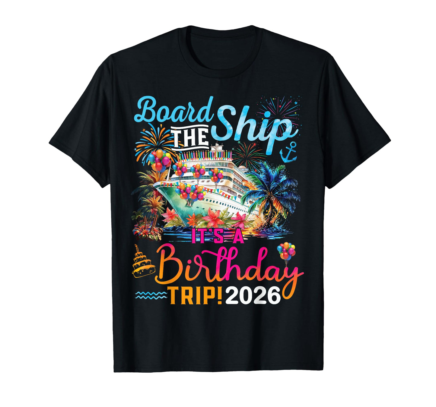Board The Ship It's A Birthday Trip 2026 Birthday Cruise T-Shirt