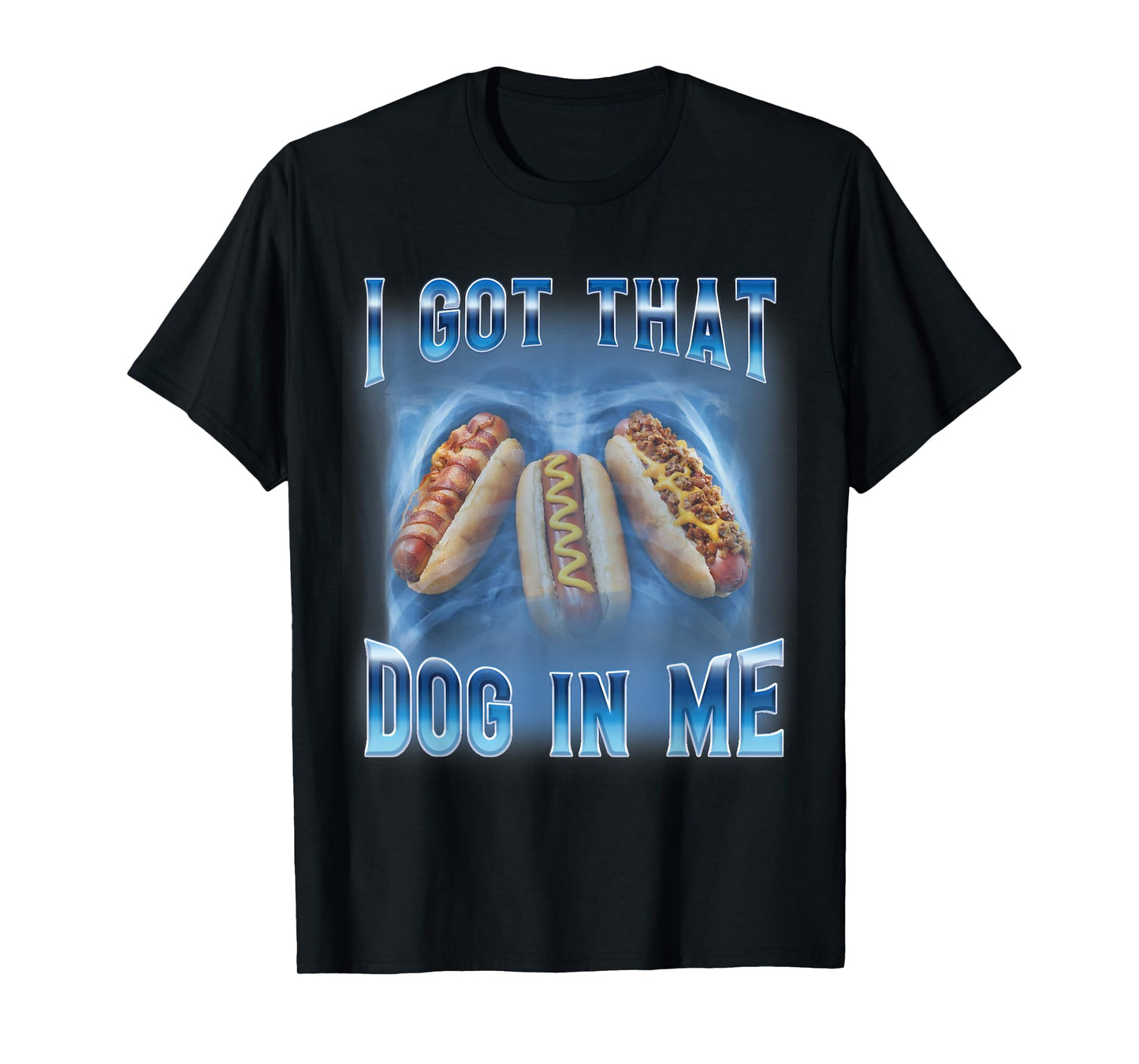 I Got That Dog in Me Funny Hot Dog Meme Xray Hotdog Humor T-Shirt
