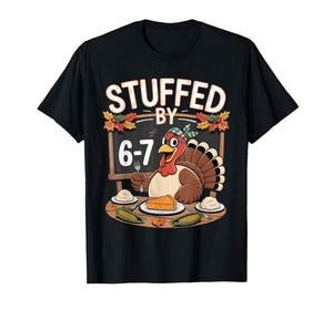 Stuffed by 67 Funny Teacher 67 Thanksgiving Turkey Six Seven T-Shirt