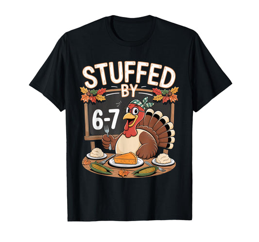 Stuffed by 67 Funny Teacher 67 Thanksgiving Turkey Six Seven T-Shirt