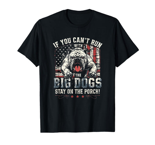 If You Can't Run with The Big Dog Stay On The Porch T-Shirt