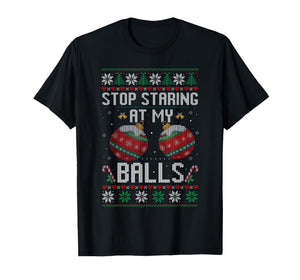 Funny Stop Staring at My Balls Ornament Ugly Christmas T-Shirt