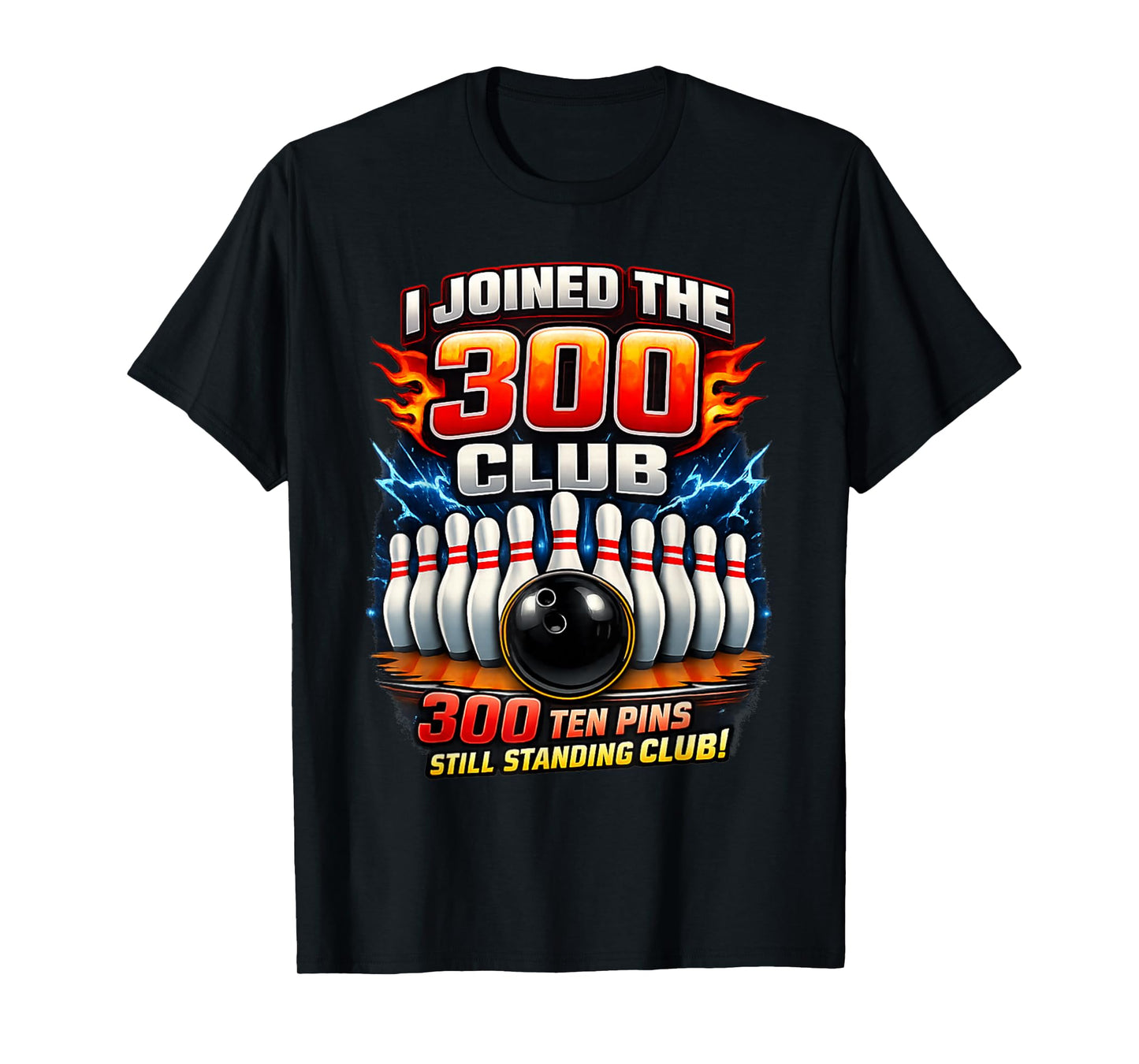 I Joined 300 Club Ten Pins Still Standing Funny Bowling T-Shirt