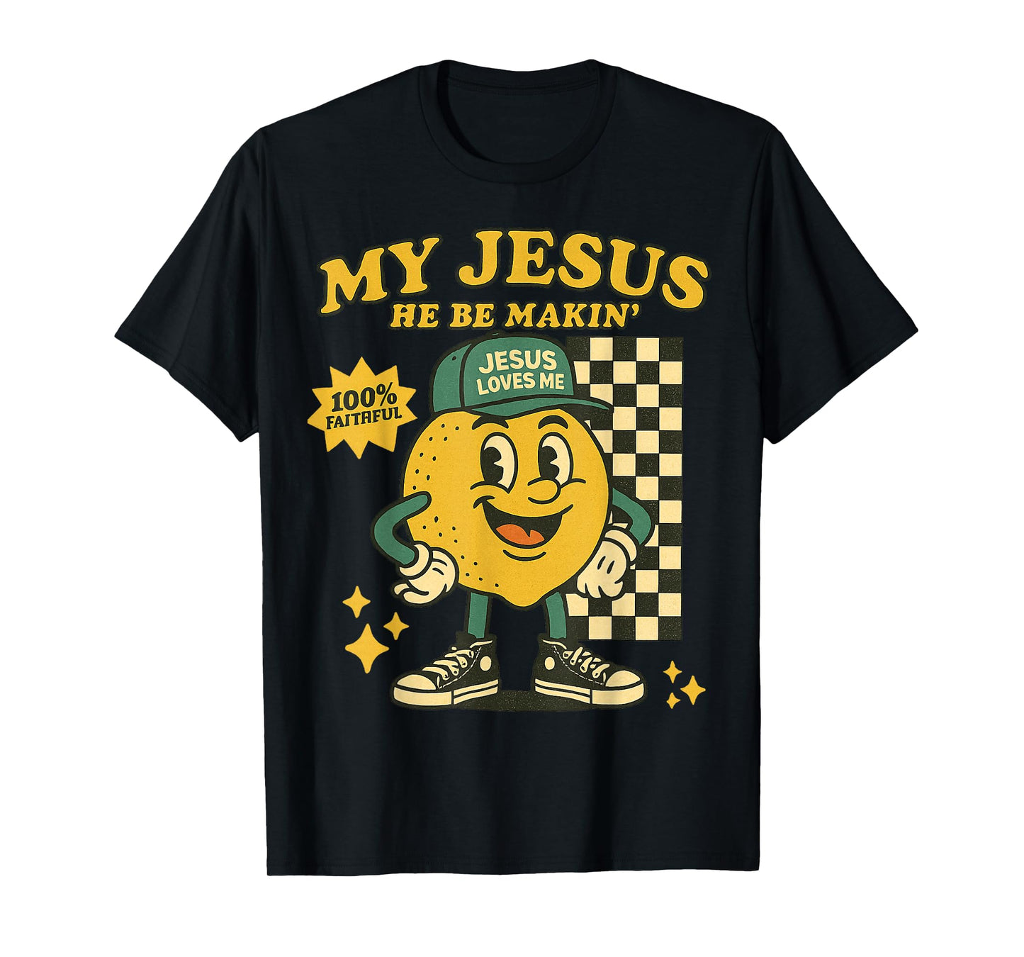 My Jesus He Be Makin' Retro Lemon 100% Faithful Christian T-Shirt