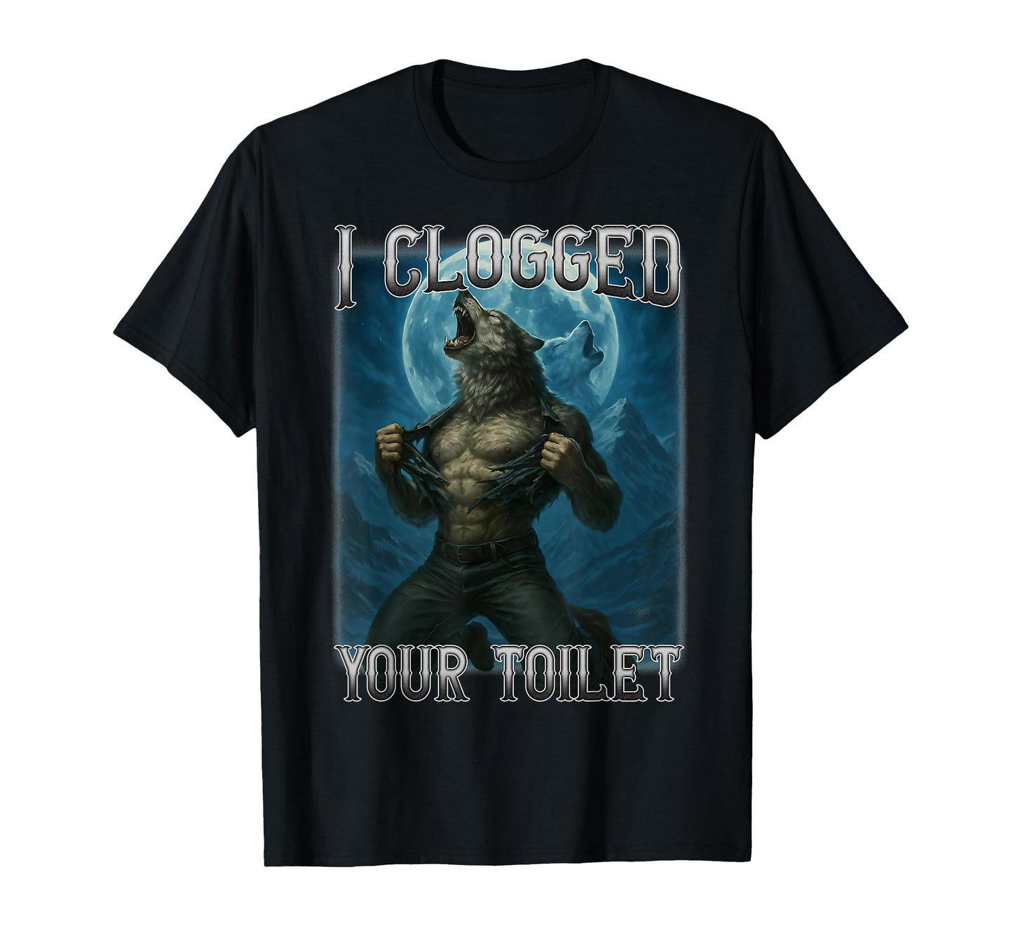 I Clogged Your Toilet Funny Alpha Wolf Meme Stupid Brainrot T-Shirt