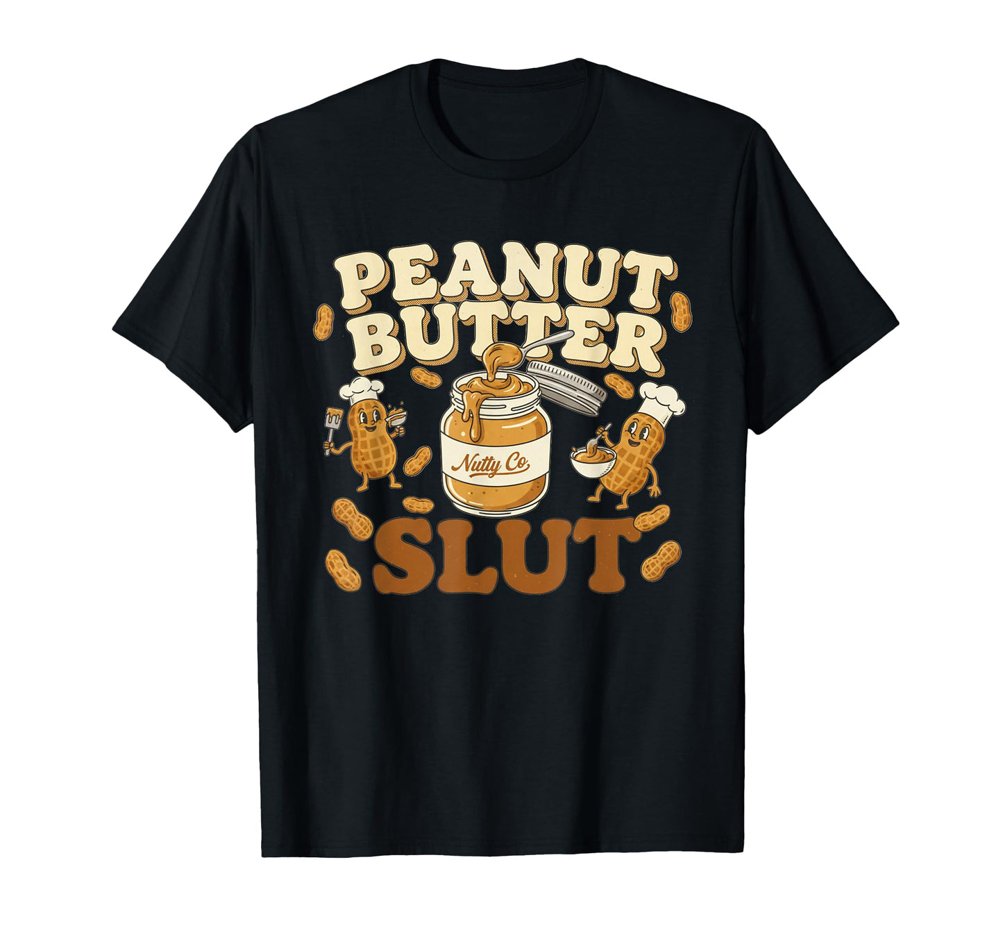 Peanut Butter Slut Funny Peanut Butter Lovers Gifts Apparel T-Shirt