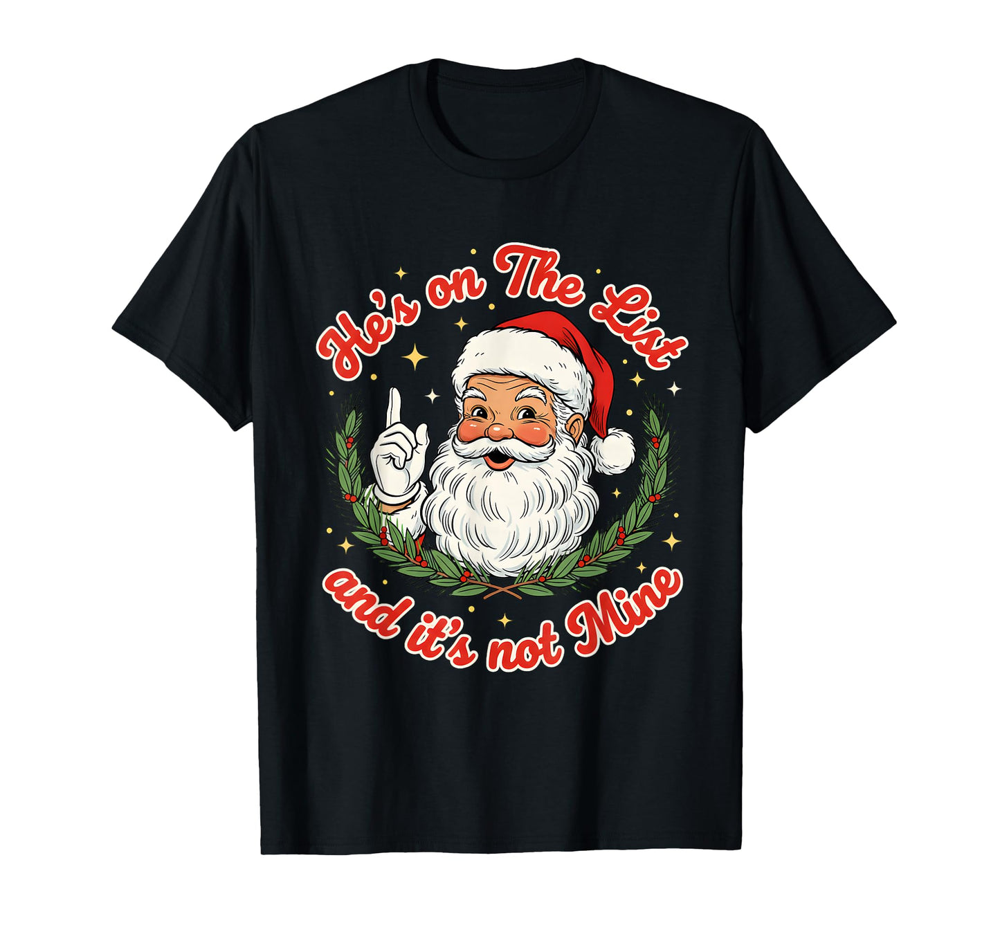 He’s On The List and It’s Not Mine Santa Christmas T-Shirt