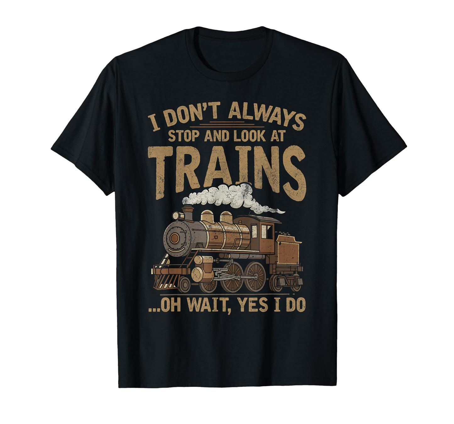 I Don't Always Stop and Look at Trains Locomotive Lover Kids T-Shirt