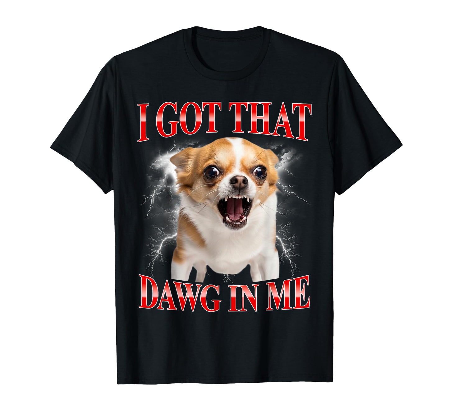 I Got That Dawg in Me Chihuahua Funny Meme T-Shirt