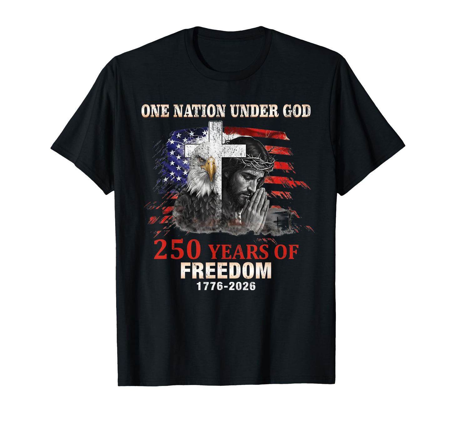 One Nation Under God 250 Years of Freedom T-Shirt