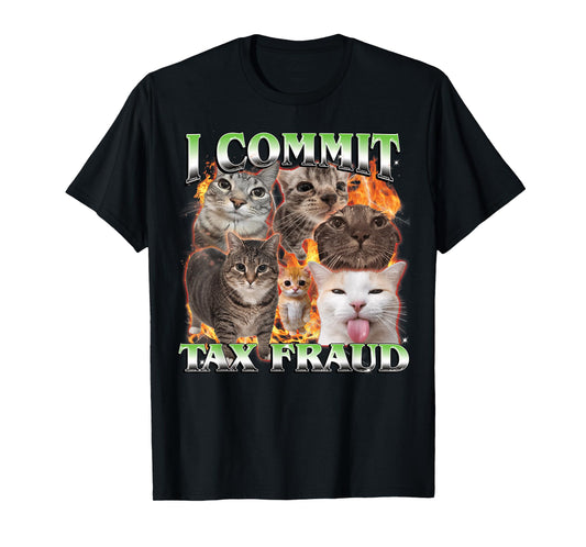 I Commit Tax Fraud Funny Cat Meme Bootleg Men Women T-Shirt