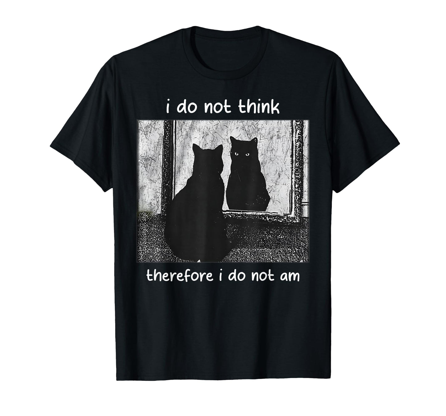 Funny I Do Not Think Therefore I Do Not Am cat Meme T-Shirt