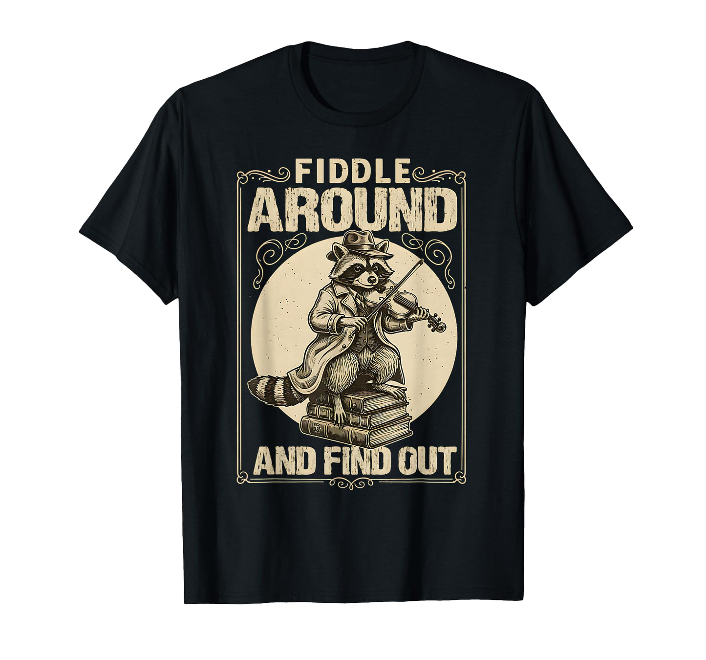 Fiddle Around and Find Out Raccoon Fiddle Humor Music T-Shirt