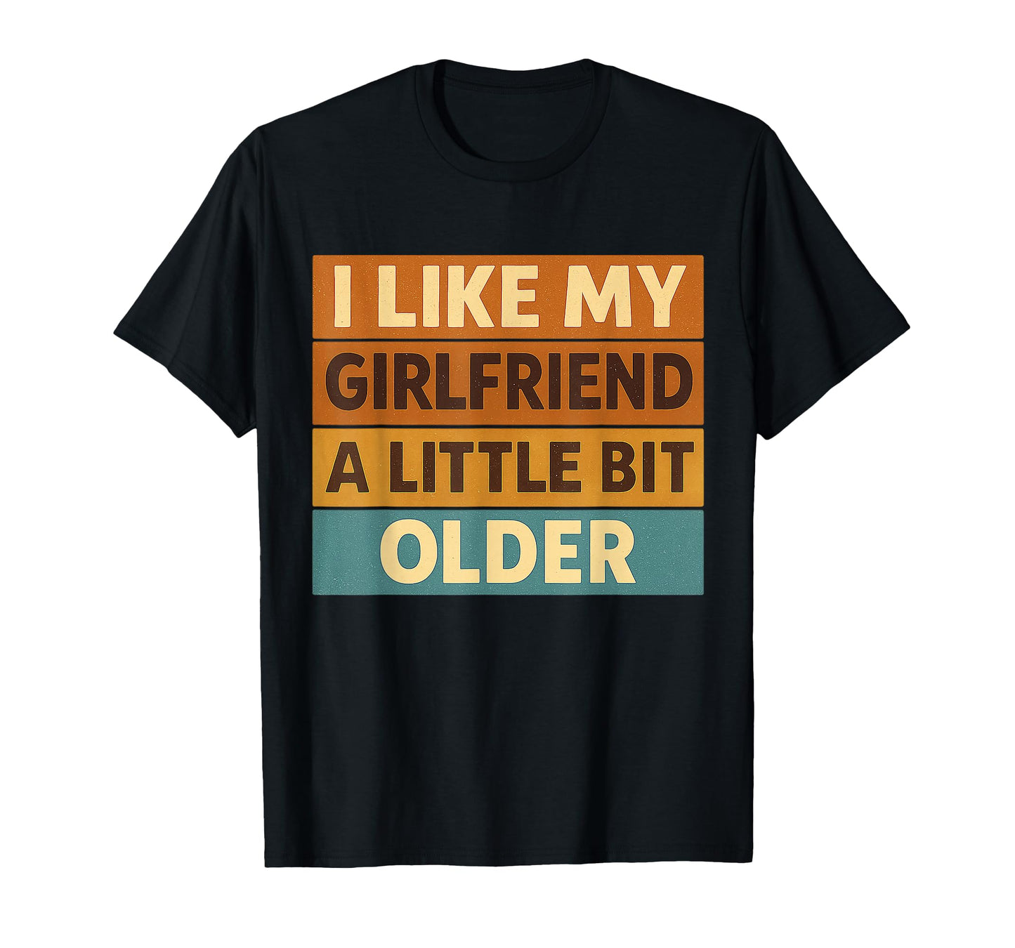 I Like My Girlfriend A Little Bit Older Funny Saying Women T-Shirt