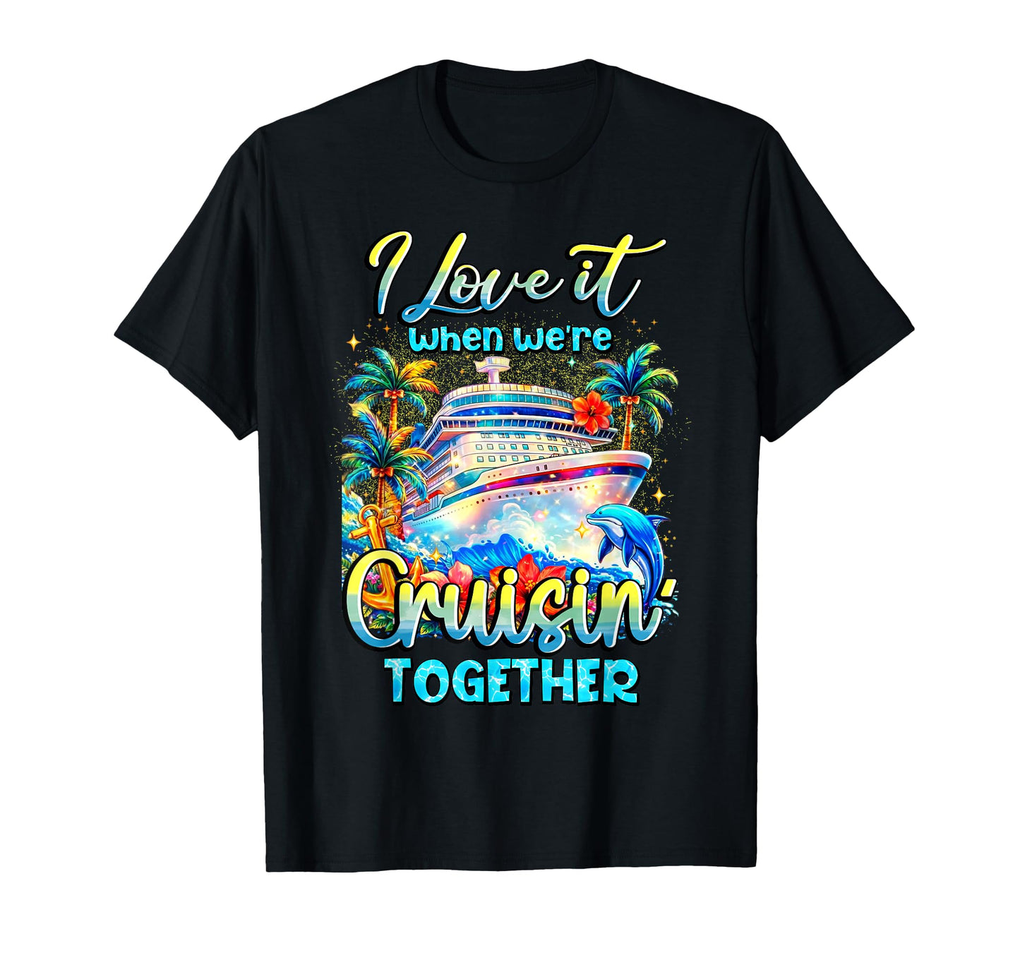 Family Cruise 2026 I Love It When We're Cruisin' Together T-Shirt