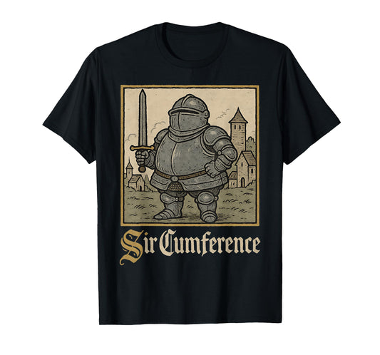 Sir Cumference Medieval Knight Ren Faire Meme Funny Graphic T-Shirt