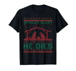 Spoiler Alert He Dies Christmas Jumper Funny Nativity Scene T-Shirt