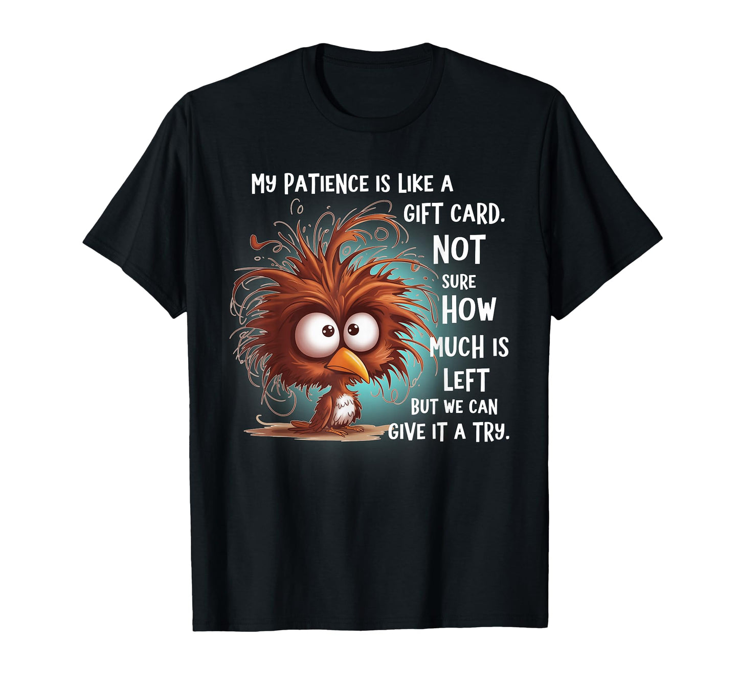 My Patience is Like A Gift Card Not Sure How Much is Left T-Shirt