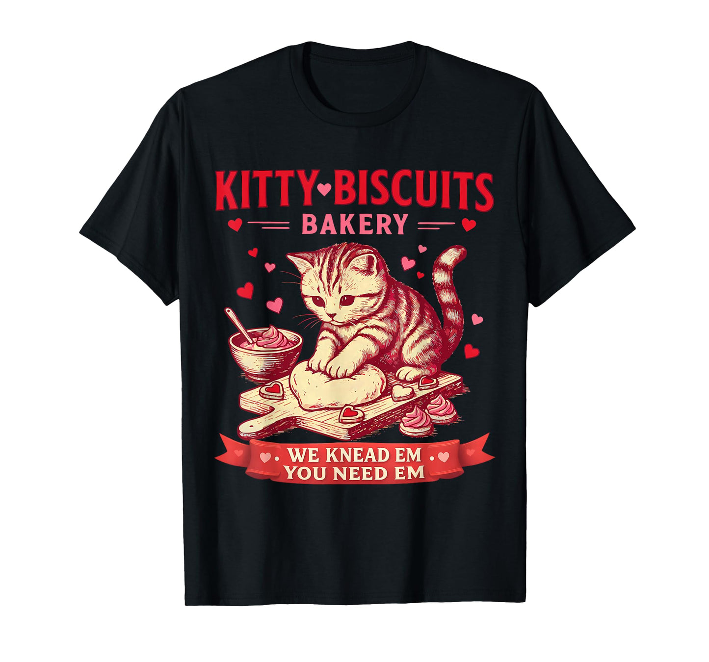 Kitty Biscuits Bakery We Knead Em You Need Em Valentine Cat T-Shirt
