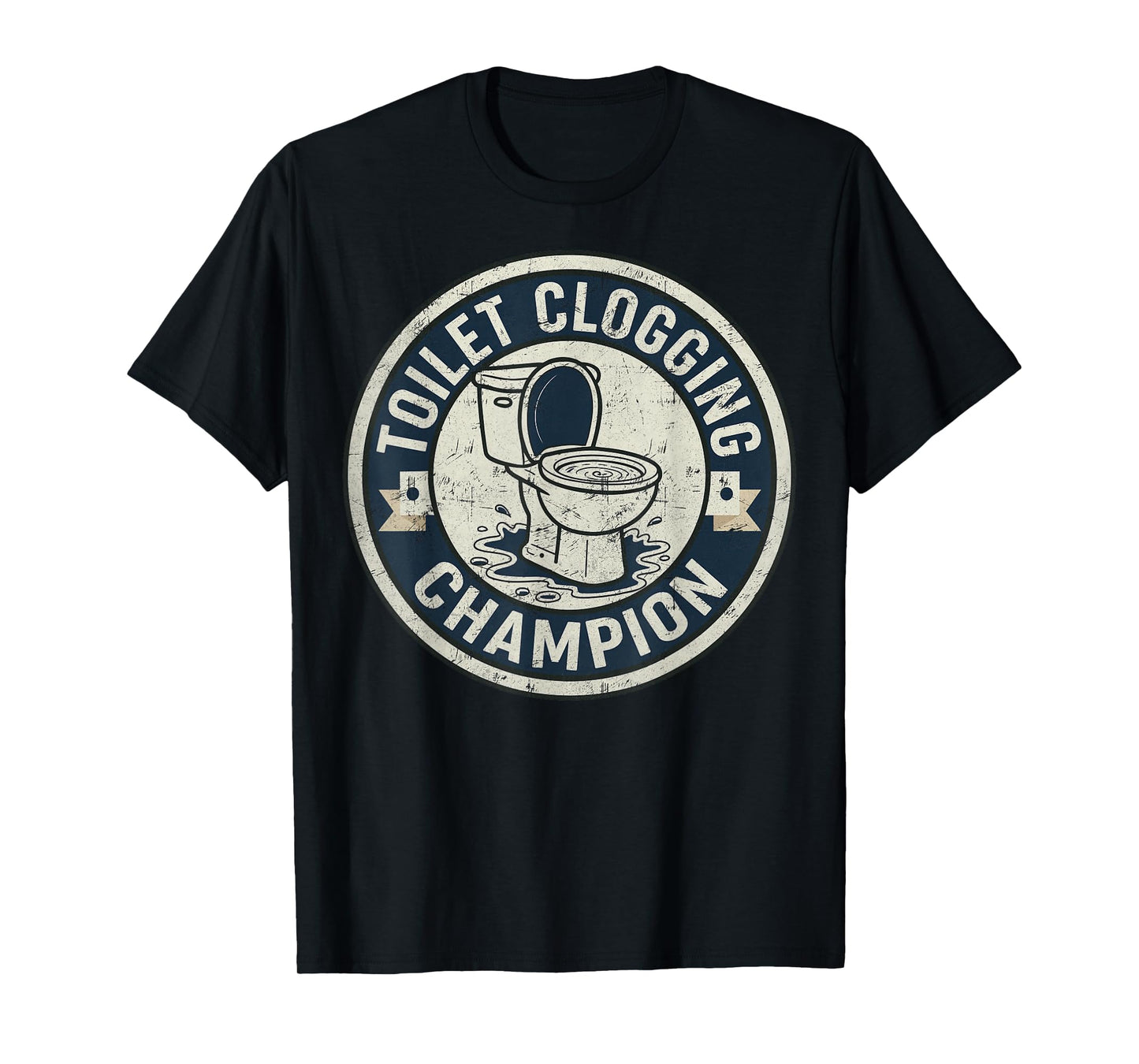 Toilet Clogging Champion for Men Adult Boys Women Girls Meme T-Shirt