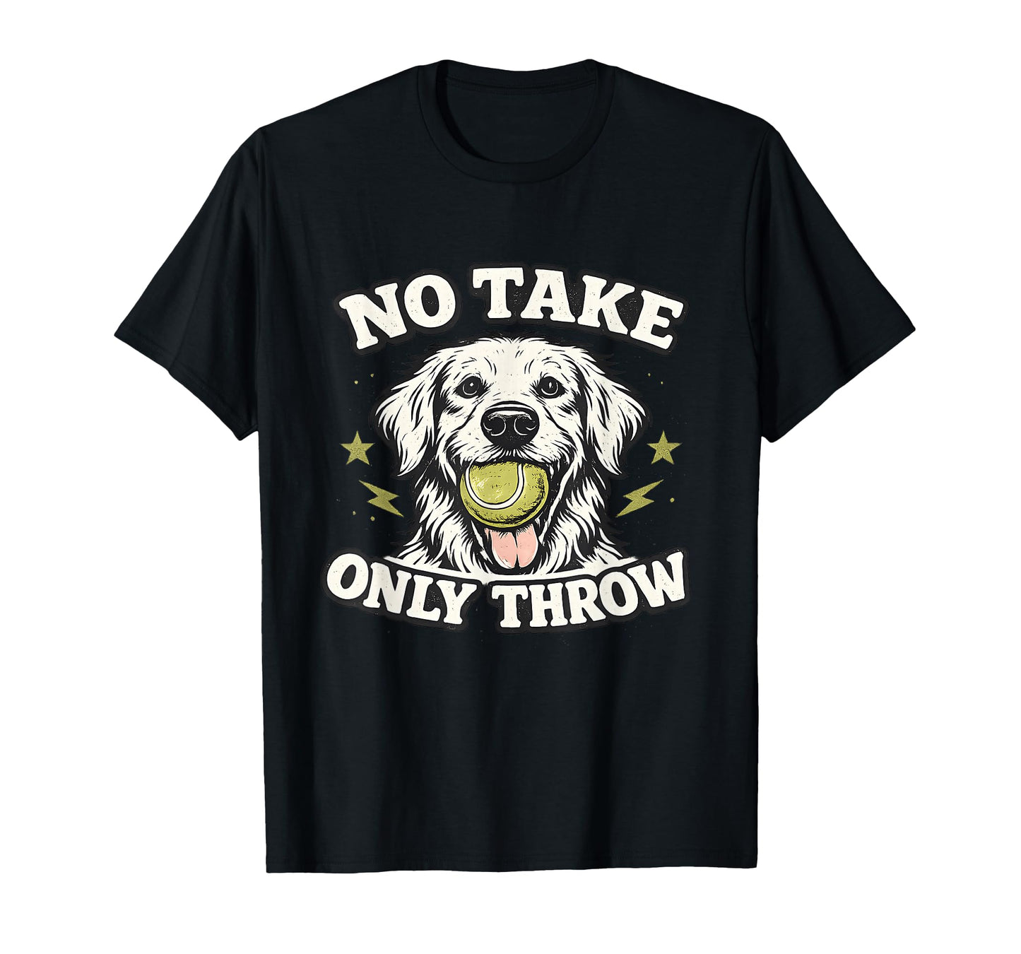 No Take Only Throw Funny Dog Ball Lover Pet Puppy Lover T-Shirt