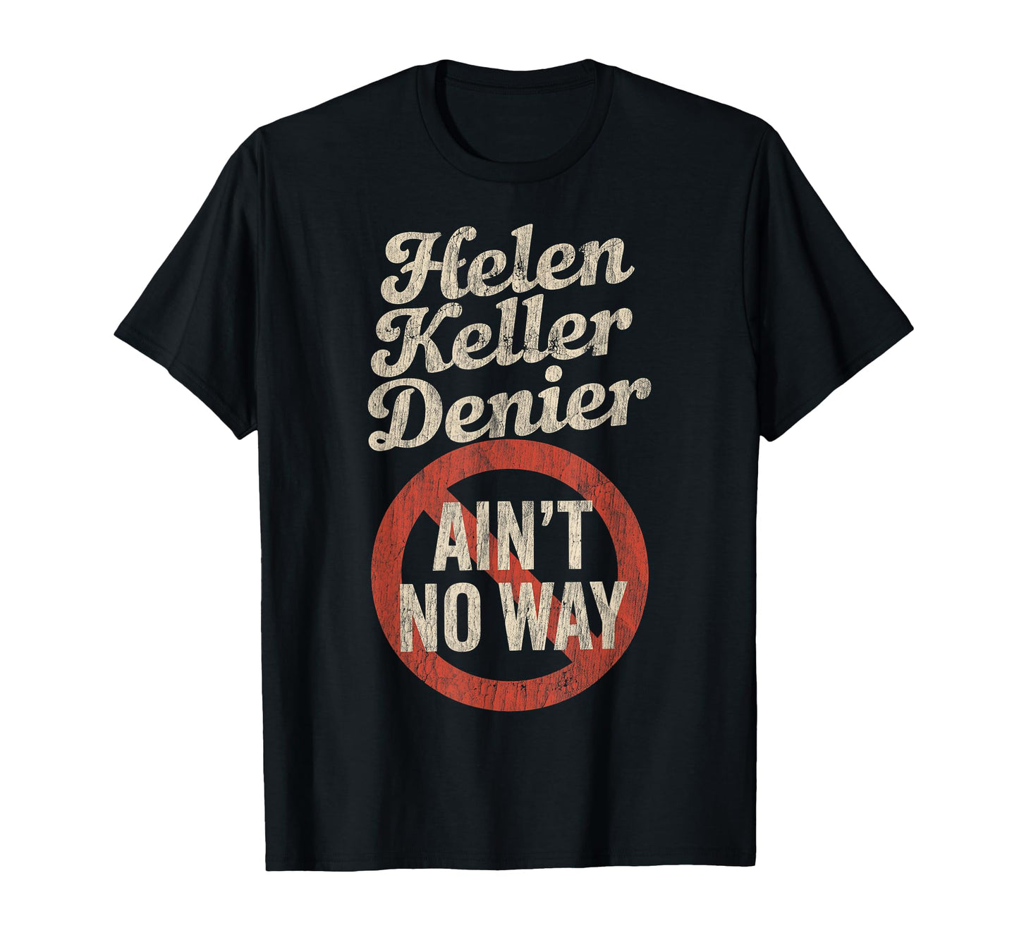 Helen Keller Denier Ain't No Way Vintage Meme T-Shirt