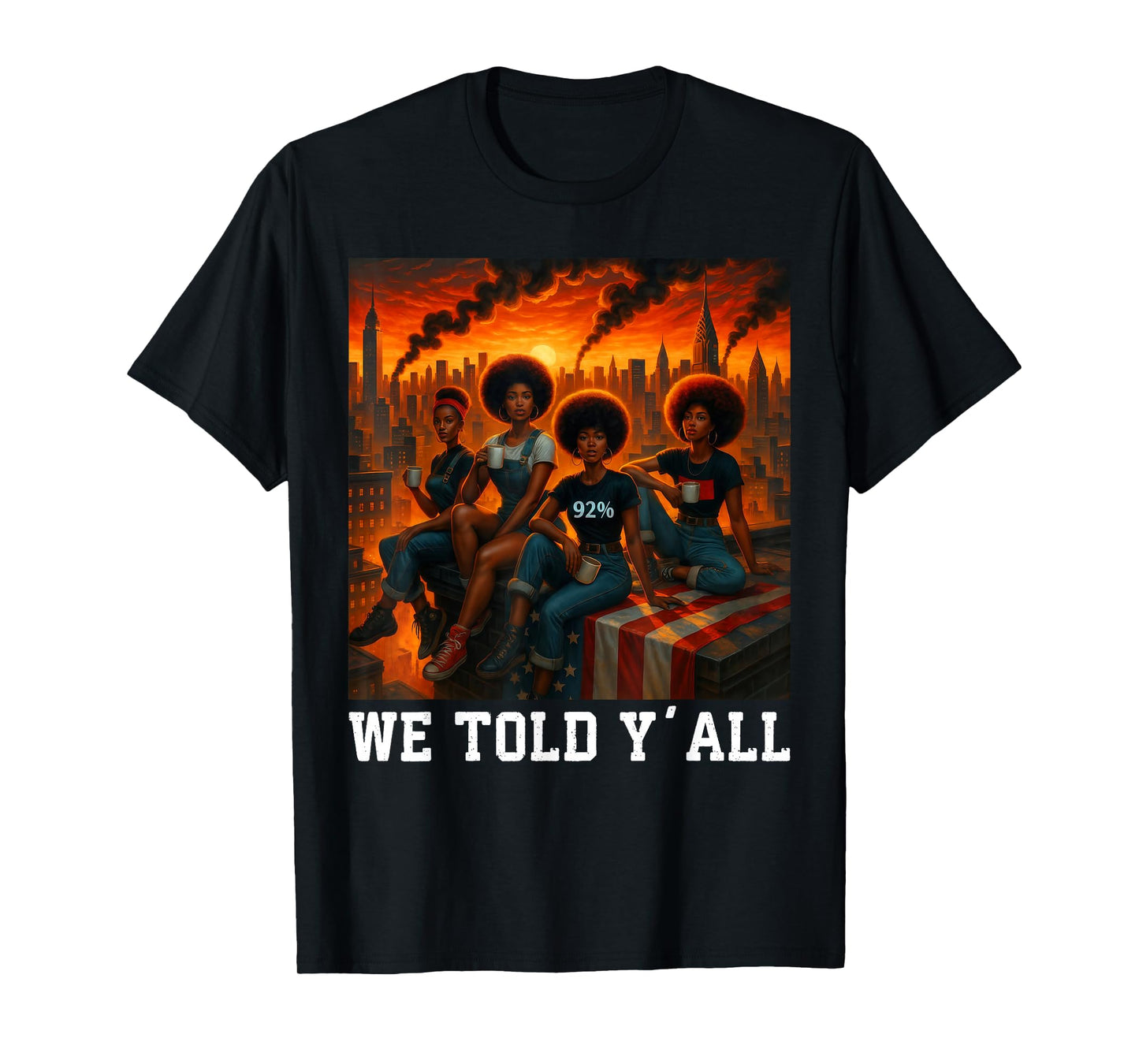 We Told Y'all 92% Afro Women Black Girls Black History T-Shirt