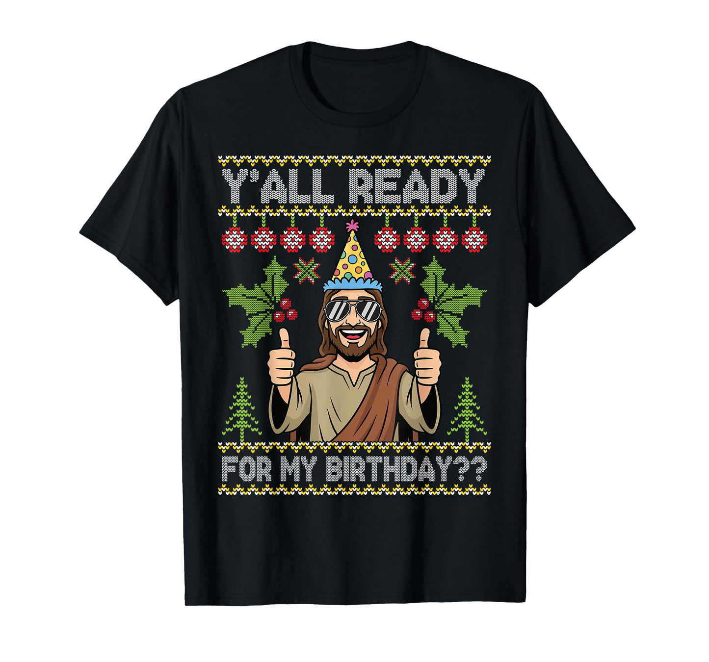 Y’All Ready for My Birthday Jesus Christmas Ugly Sweater T-Shirt