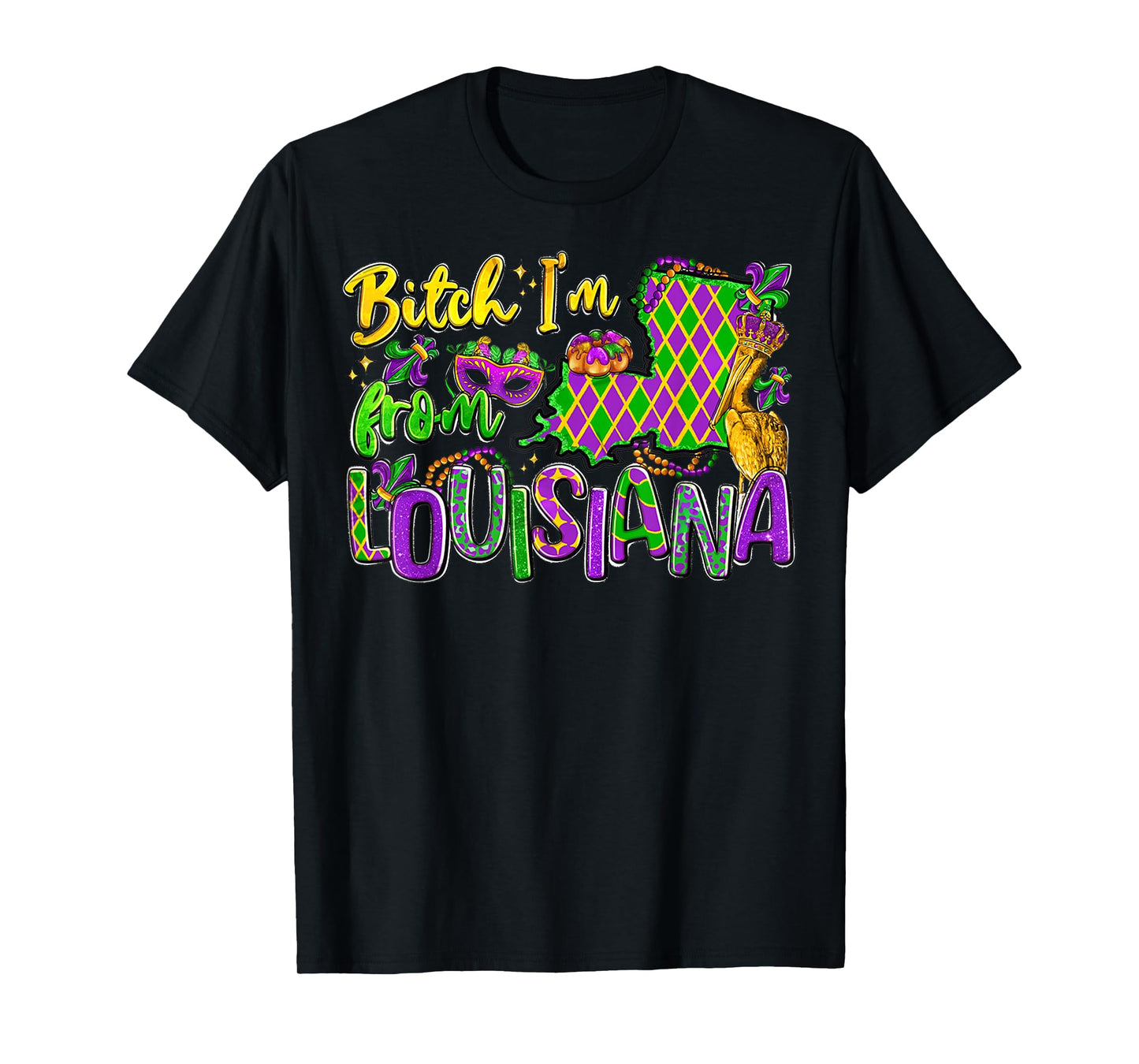 Bitch Im from Louisiana Mardi Gras Festival for Men Women T-Shirt
