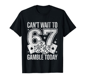 I Can't Wait to Gamble Today Funny 67 Meme Graphic Gambling T-Shirt