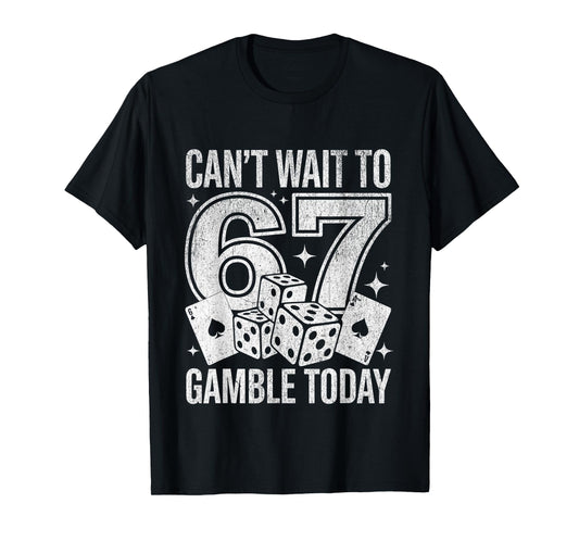 I Can't Wait to Gamble Today Funny 67 Meme Graphic Gambling T-Shirt