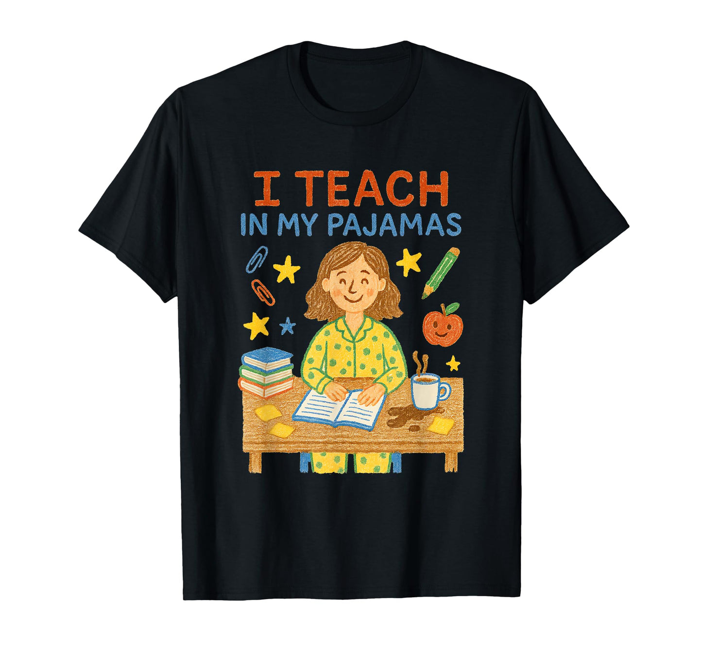 I Teach in My Pajamas Funny Crayon Home School Teacher PJs T-Shirt