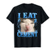 I Eat Cement Funny Cat Meme T-Shirt
