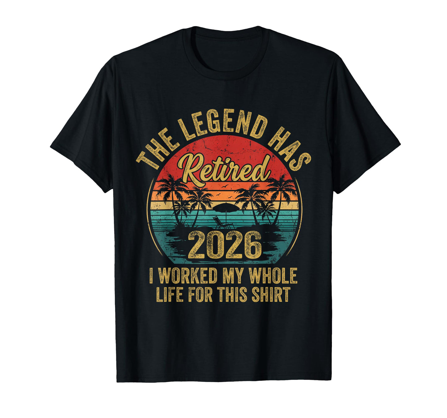 Retired 2026 Worked Whole Life for This Women Men Retirement T-Shirt