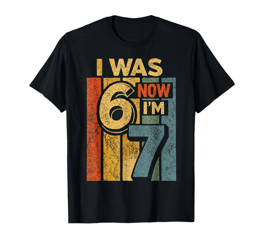 Retro Vintage I was 6 Now I'm 7 Funny 67 Birthday Boy Girls T-Shirt