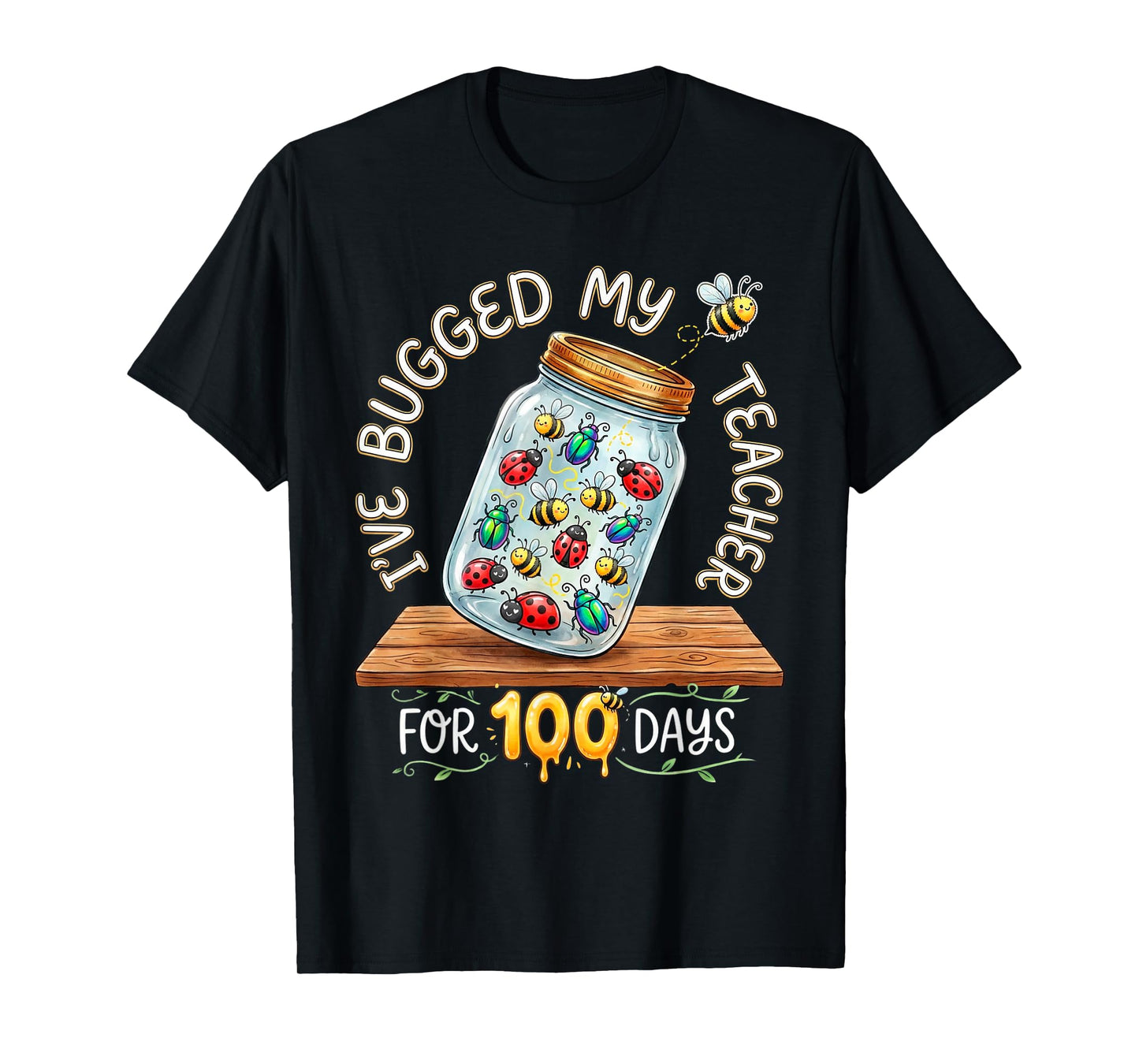 I've Bugged My Teacher for 100 Days of School T-Shirt