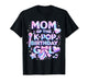 Mom of The K-Pop Birthday Girls Korean Music Music Lovers T-Shirt