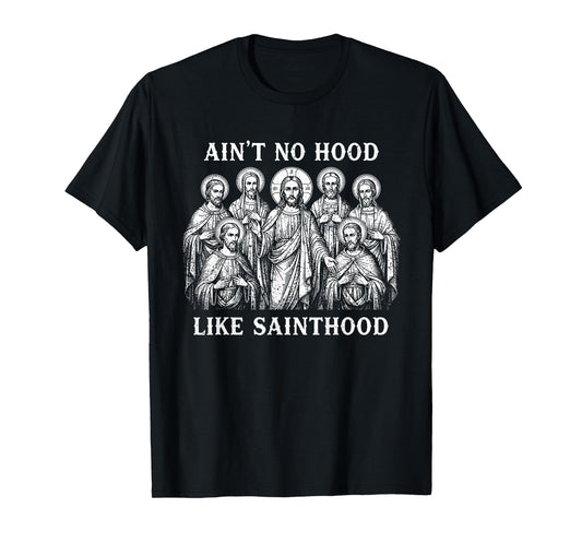 Ain't No Hood Like Sainthood Catholic Saints Christian Faith T-Shirt