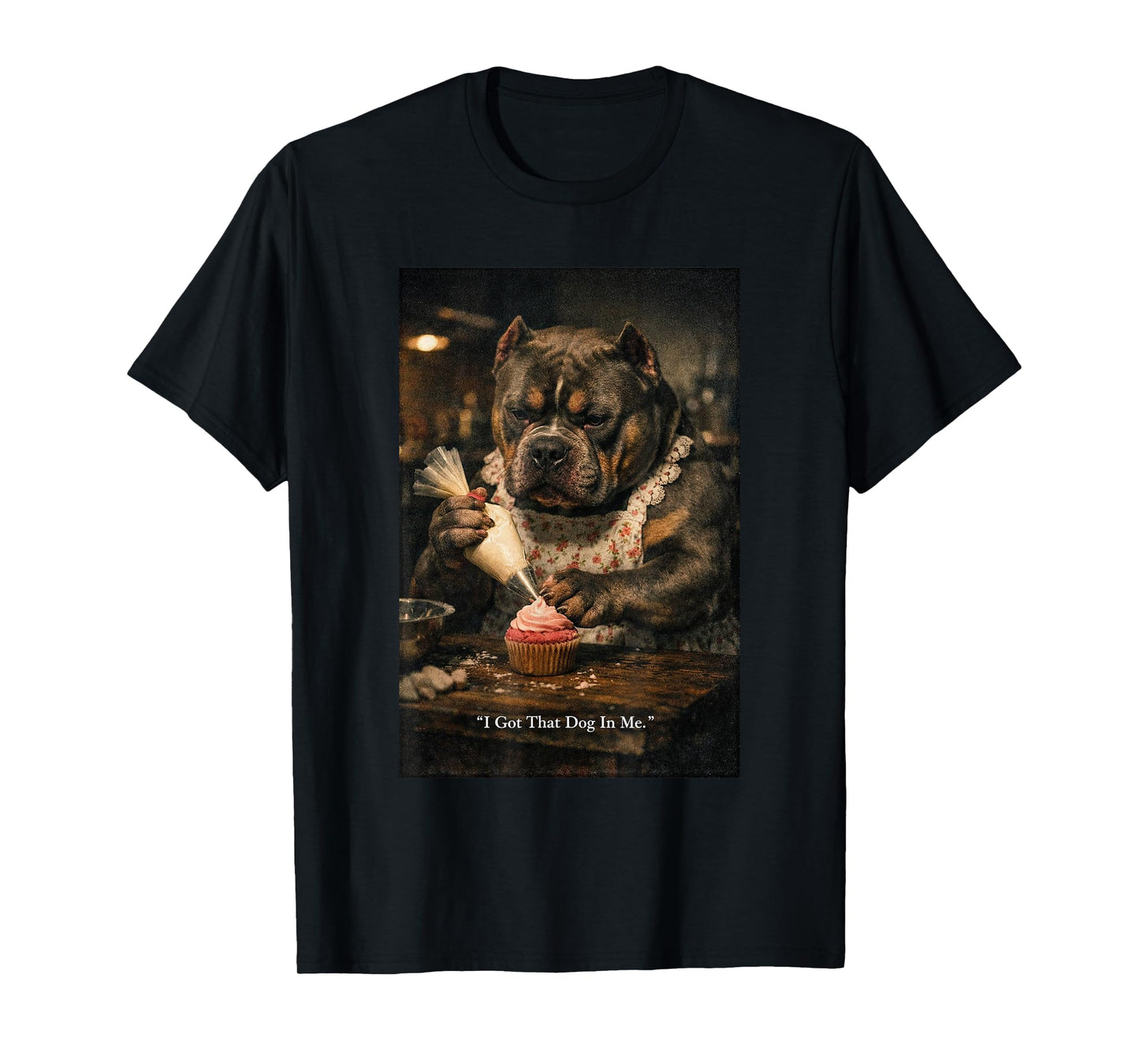 I Got That Dog in Me Funny Bulldog Baking Cupcake Baker Meme T-Shirt