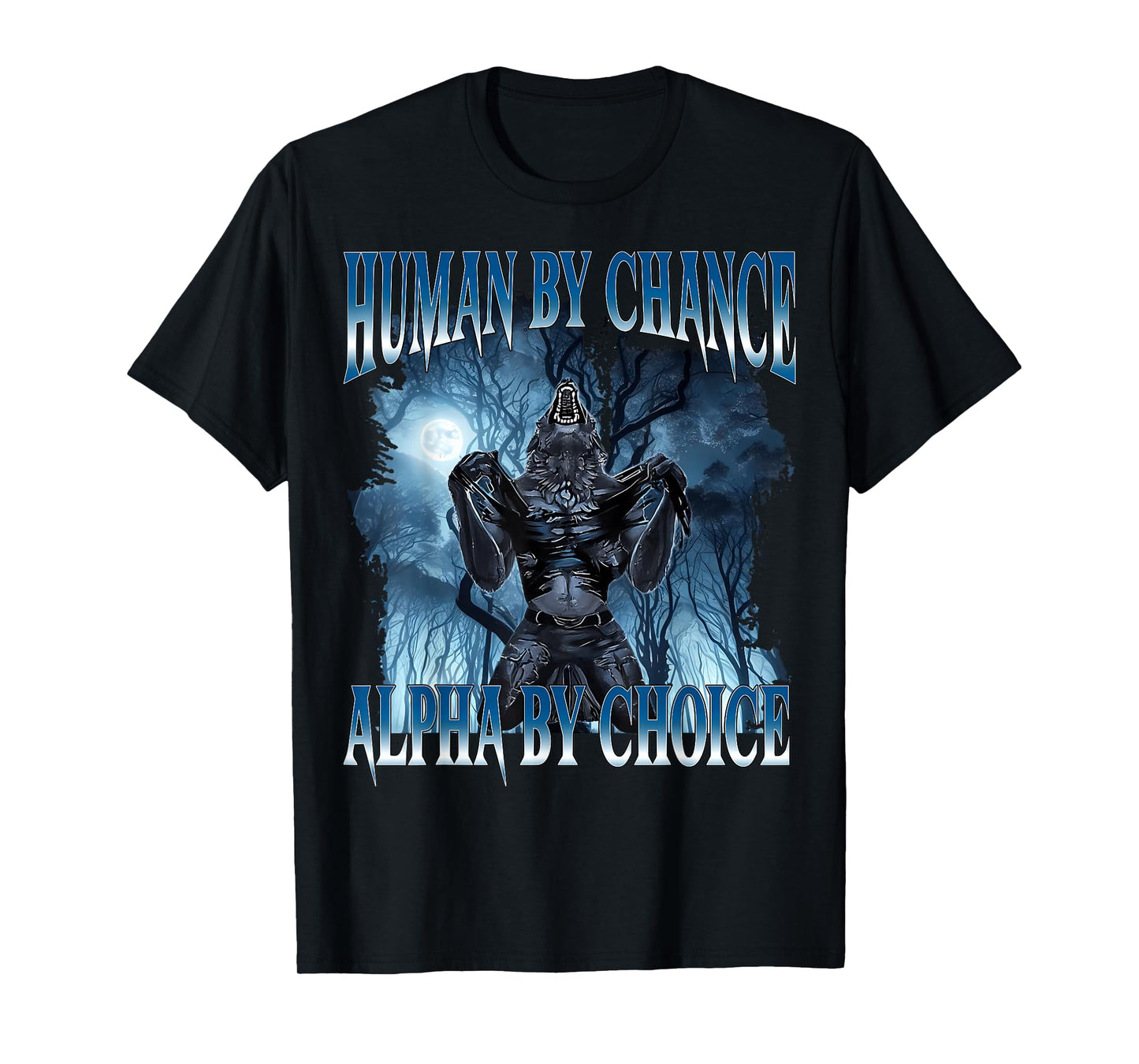 Human by Chance Alpha by Choice Funny Cringe Alpha Wolf Meme T-Shirt